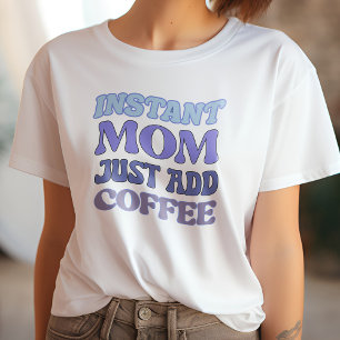 Funny Blue & Paarse Instant Mom Just Add Coffee T-shirt