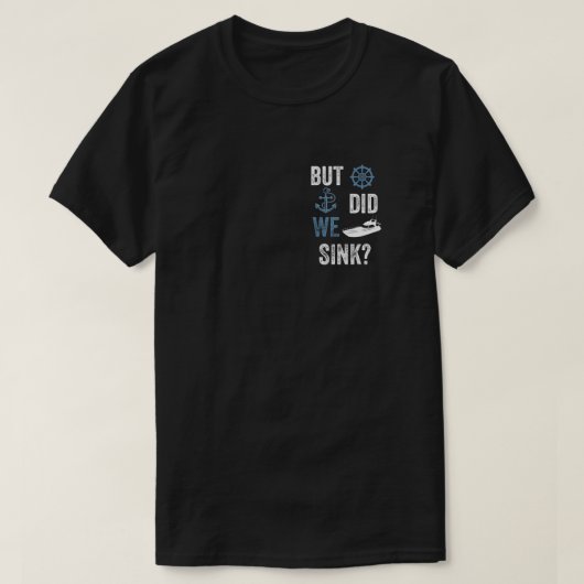 Funny Boat Captain But Did We Sink T-shirt (Design voorkant)