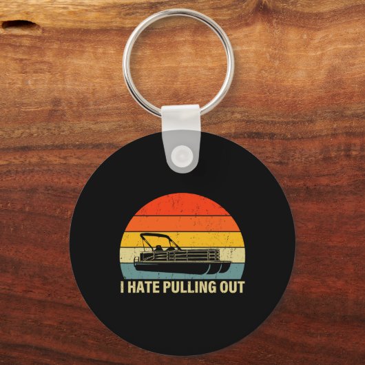 Funny Boating I Hate Pulling out - Pontoon Boat Ca Sleutelhanger (Voorkant)