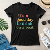 Funny Boating, It’s a Good Day to Drink on a Boat T-shirt