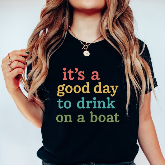 Funny Boating, It’s a Good Day to Drink on a Boat T-shirt