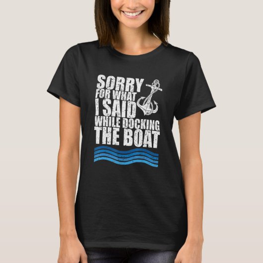 Funny Boating Sorry. What. I Said Docking Boat T-shirt (Voorkant)