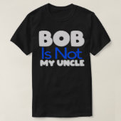 Funny Bob's Your Uncle Inverse T-shirt (Design voorkant)