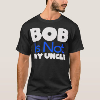 Funny Bob's Your Uncle Inverse  T-shirt