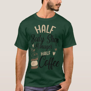 Funny Body Shop Manager Coffee Lover Caffeine T-shirt