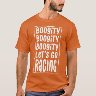 Funny Bogity Lets Go Racing Race Driving Quot T-shirt