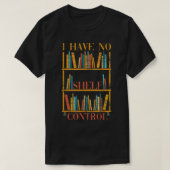 Funny Book Nerd Ik heb geen Shelf Control Library  T-shirt (Design voorkant)