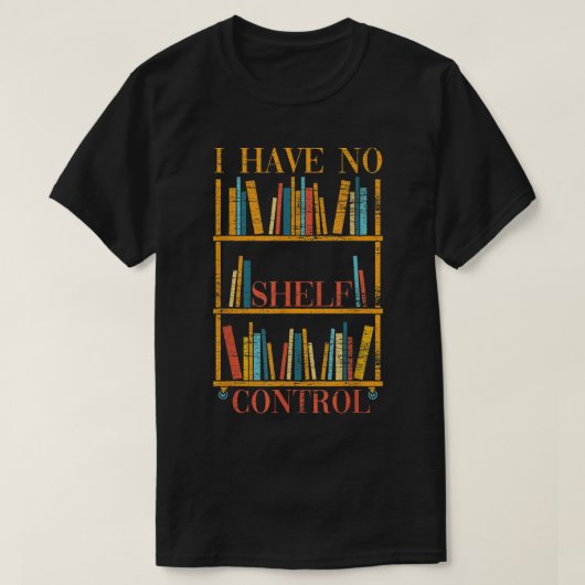 Funny Book Nerd Ik heb geen Shelf Control Library  T-shirt (Design voorkant)
