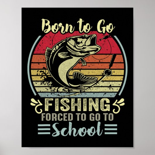 Funny Born To Go Gevist door Fish Fisherman Boys K Poster (Voorkant)