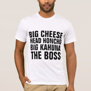 Funny BOSS T-Shirts, Head Honcho, Big Cheese T-shirt
