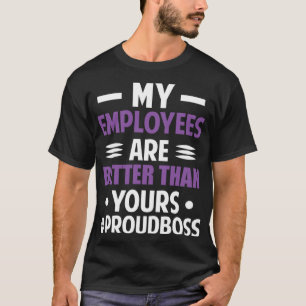 Funny Boss's Day Mijn medewerkers zijn beter dan j T-shirt