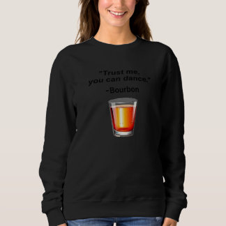 Funny Bourbon Trust Me You Can Dance Bourbon Drink Trui