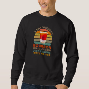 Funny Bourbon Whiskey Liquor Drink een dag zonder Trui