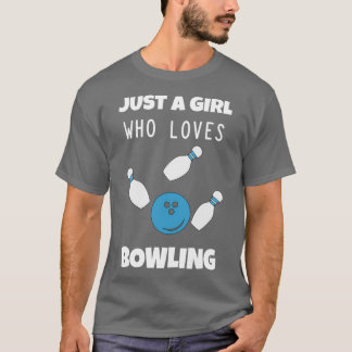 Funny Bowling Lovers Gift Idea just a Girl Lov T-shirt