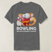 Funny Bowling omdat moord verkeerd is... T-shirt (Design voorkant)