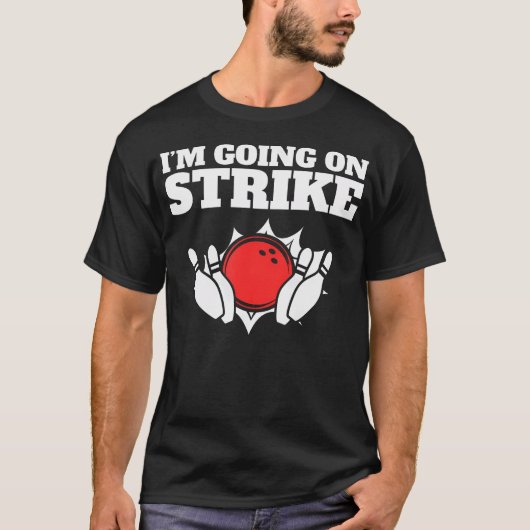 Funny Bowling Pun I'M Going On Strike T-shirt (Voorkant)