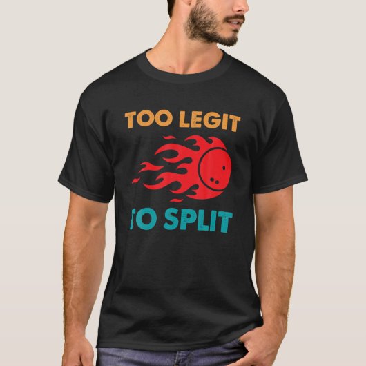 Funny Bowling Too Legit To Split T-shirt (Voorkant)