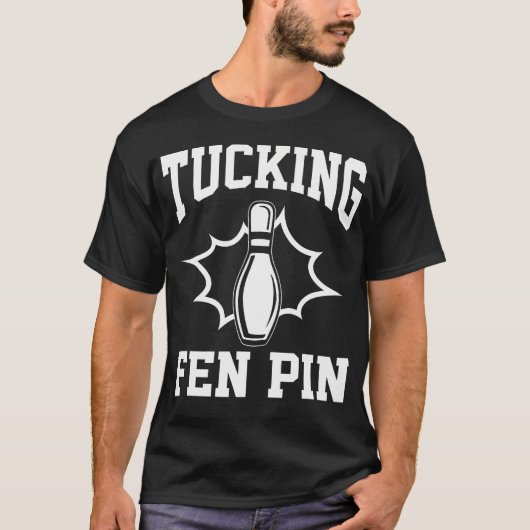 Funny Bowling Tucking Fen Pin Bowling Player Bowle T-shirt (Voorkant)