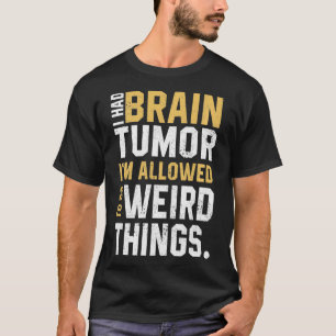 Funny Brain Tumor Awareness Aneurysm I had Brain T-shirt