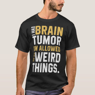 Funny Brain Tumor Awareness Aneurysm I had Brain T-shirt