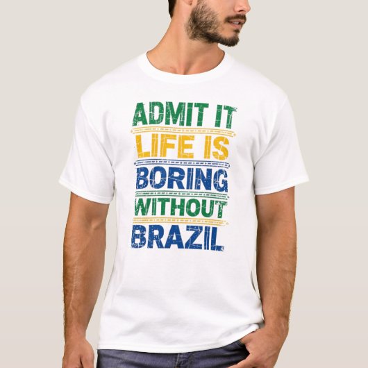 Funny Brazil T-Shirt - Life Is Boring Without Braz (Voorkant)