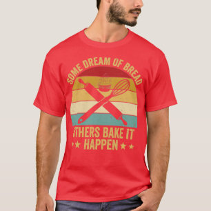 Funny Bread Baking Baker Bake I HEEFT HEEFT PRAKTI T-shirt