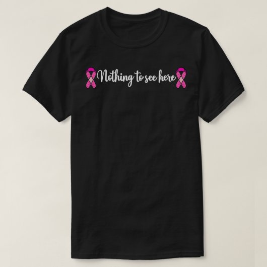 Funny Breast Cancer Mastectomie is hier niets te z T-shirt (Design voorkant)
