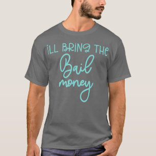 Funny Bridesmaid Bride Bachelorette Ik breng Bai m T-shirt