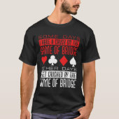 Funny Bridge Player vermorzeld door het spel T-shirt (Voorkant)