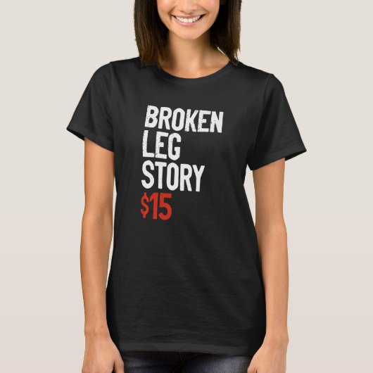 Funny Broken Leg Story Joke - Fun Get Well Injury T-shirt (Voorkant)