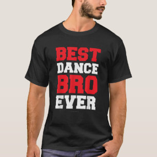 Funny Brother Shirten Beste Dance Bro Ever Gift T  T-shirt