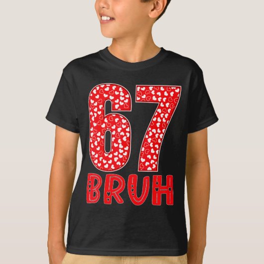 Funny Bruh 67 Six Seven Meme Valentine's Day Men W T-shirt (Voorkant)