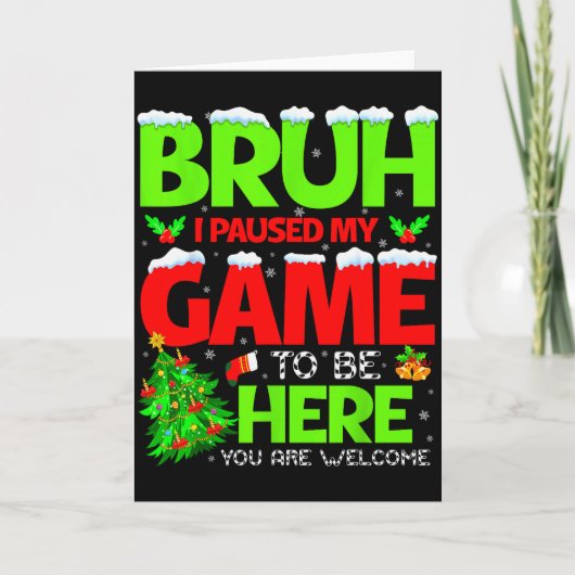 Funny Bruh I Pause My Game To Be Here Christmas Fa Kaart (Voorkant)