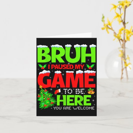 Funny Bruh I Pause My Game To Be Here Christmas Fa Kaart (Gele Bloem)