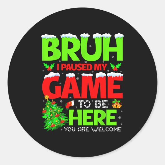 Funny Bruh I Pause My Game To Be Here Christmas Fa Ronde Sticker (Voorkant)