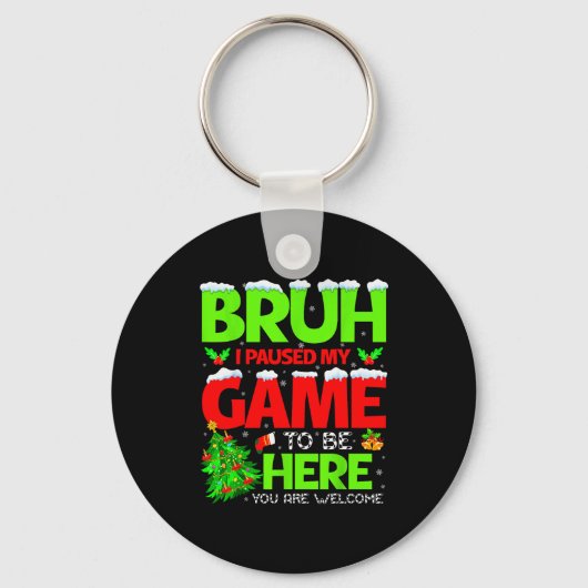 Funny Bruh I Pause My Game To Be Here Christmas Fa Sleutelhanger (Voorkant)