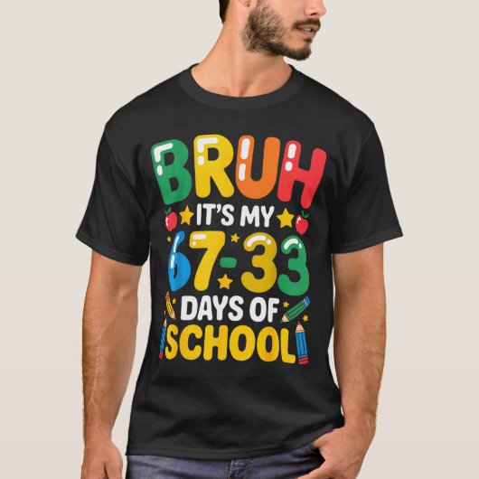 Funny Bruh It's My 67 33 Days Of School Math Six S T-shirt (Voorkant)