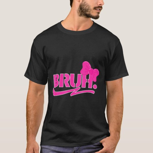 Funny Bruh Meme Funny Sayings Quotes Mom Sis Teens T-shirt (Voorkant)