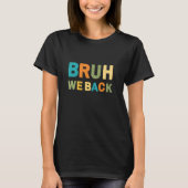 Funny Bruh We Back to School Teacher T-shirt (Voorkant)