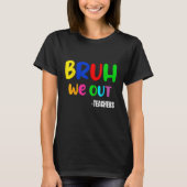 Funny Bruh We Out Teacher Last Day Of School Summe T-shirt (Voorkant)