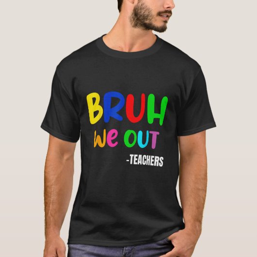 Funny Bruh We Out Teacher Last Day Of School Summe T-shirt (Voorkant)