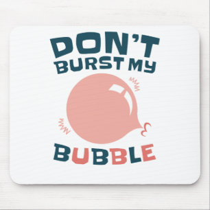 Funny Bubble Gum Bubblegum, barst mijn bubbeltje n Muismat