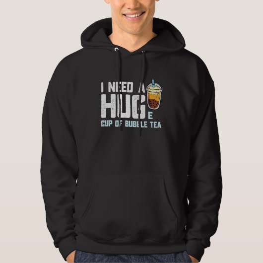 Funny Bubble Tea Cup I Need A Huge Cup of Bubble T Hoodie (Voorkant)