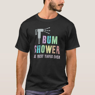 Funny BUM SHOWER Bidet Spray Water Best Cleaning T T-shirt