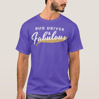 Funny Bus Driver Gift Fabulous T-shirt