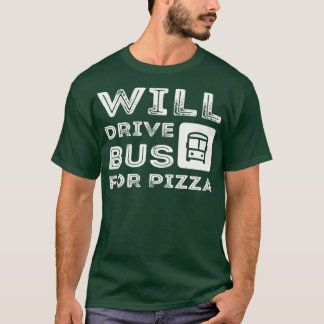 Funny Bus Driver Gift zal bus sturen naar Pizza 2 T-shirt