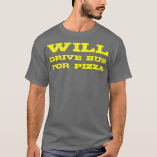 Funny Bus Driver Gift zal bus sturen naar Pizza T-shirt