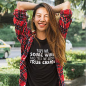 Funny Buy me Wine Vertel me over waar misdaad Vrou T-shirt