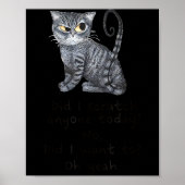 Funny Ca_ Sarcastic Cat Did I Scratched Anyone Tod Poster (Voorkant)