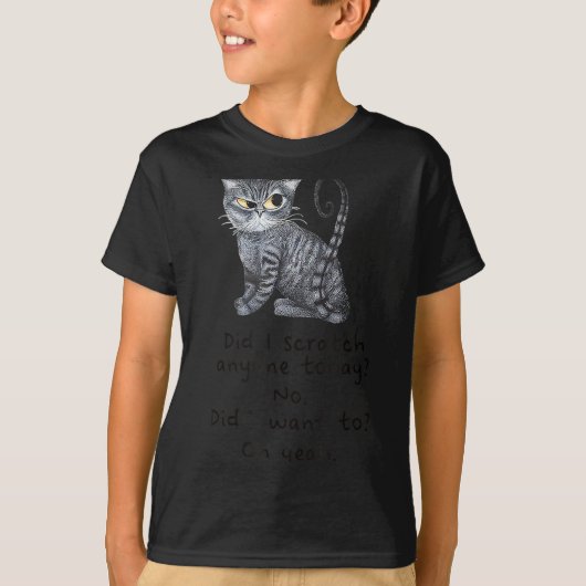 Funny Ca_ Sarcastic Cat Did I Scratched Anyone Tod T-shirt (Voorkant)